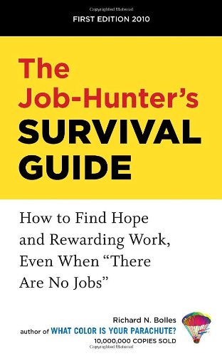 The Job-Hunter's Survival Guide: How to Find a Rewarding Job Even When "There Are No Jobs" by Richard N. Bolles