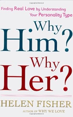 Why Him? Why Her?: Finding Real Love By Understanding Your Personality Type