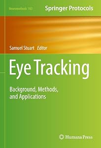 Eye Tracking: Background, Methods, and Applications (Neuromethods Book 183) by Samuel Stuart