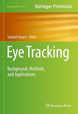 Eye Tracking: Background, Methods, and Applications (Neuromethods Book 183)