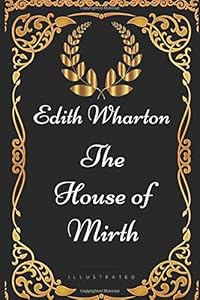 The House of Mirth: By Edith Wharton - Illustrated