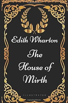 The House of Mirth: By Edith Wharton - Illustrated