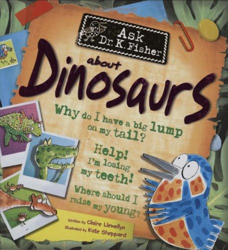 Ask Dr. K. Fisher About Dinosaurs by Claire Llewellyn