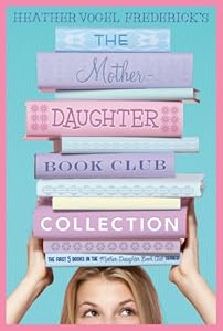 The Mother-Daughter Book Club Collection: The Mother-Daughter Book Club; Much Ado About Anne; Dear Pen Pal, Pies & Prejudice, Home for the Holidays