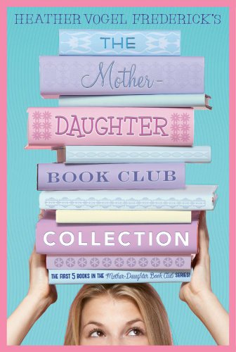 The Mother-Daughter Book Club Collection: The Mother-Daughter Book Club; Much Ado About Anne; Dear Pen Pal, Pies & Prejudice, Home for the Holidays by Heather Vogel Frederick