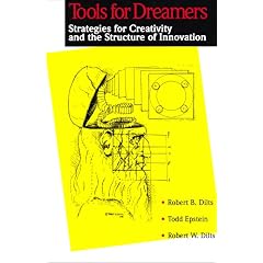 Tools for Dreamers: Strategies for Creativity and the Structure of Innovation Robert W. Dilts and Todd Epstein