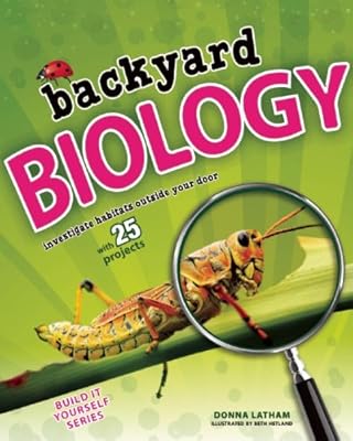 Backyard BIOLOGY: Investigate Habitats Outside Your Door with 25 Projects