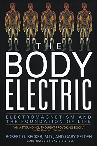 The Body Electric: Electromagnetism And The Foundation Of Life by Robert Becker