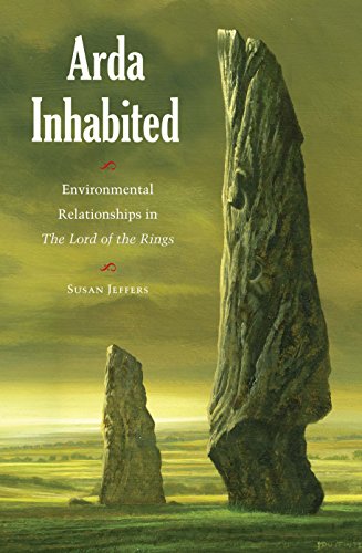 Arda Inhabited: Environmental Relationships in The Lord of the Rings by Susan Jeffers