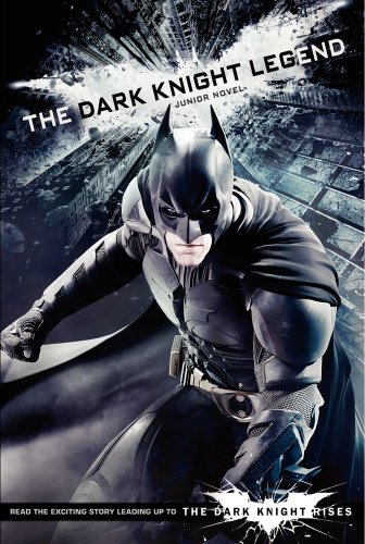 The Dark Knight Legend: Junior Novel (Dark Knight Rises) by Stacia Deutsch