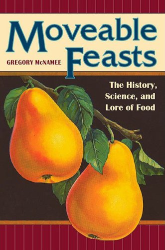 Moveable Feasts: The History, Science, and Lore of Food (At Table) by Gregory McNamee