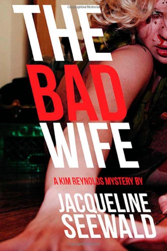 The Bad Wife: A Kim Reynolds Mystery by Jacqueline Seewald
