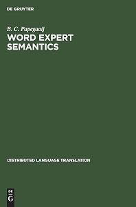 Word Expert Semantics: An Interlingual Knowledge-Based Approach (Distributed Language Translation, 1) by B. C. Papegaaij