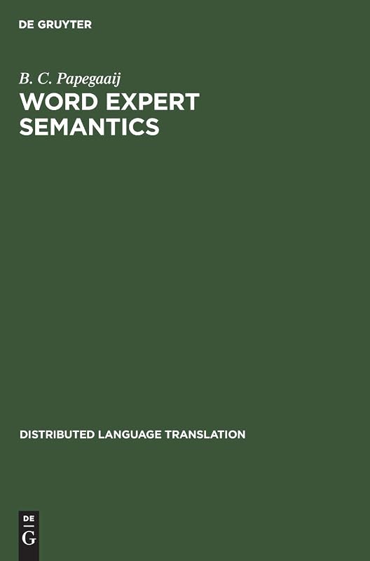 Word Expert Semantics: An Interlingual Knowledge-Based Approach (Distributed Language Translation, 1) by B. C. Papegaaij
