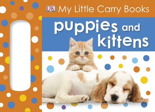 My Little Carry Book: Puppies and Kittens by DK Publishing