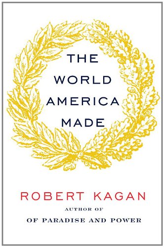 The World America Made by Robert Kagan