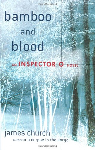 Bamboo and Blood: An Inspector O Novel by James Church