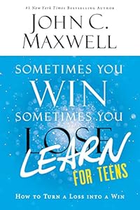 Sometimes You Win--Sometimes You Learn for Teens: How to Turn a Loss into a Win