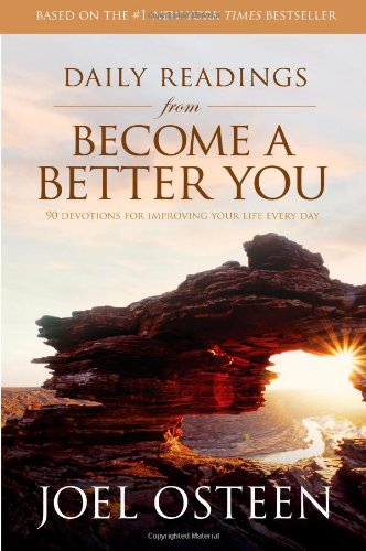 Daily Readings from Become a Better You: 90 Devotions for Improving Your Life Every Day by Joel Osteen