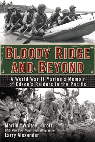 Bloody Ridge and Beyond: A World War II Marine's Memoir of Edson's Raiders in the Pacific by Marlin Groft