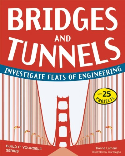 Bridges and Tunnels: Investigate Feats of Engineering with 25 Projects by Donna Latham