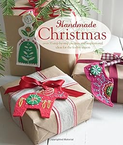 Handmade Christmas: Over 35 step-by-step projects and inspirational ideas for the festive season
