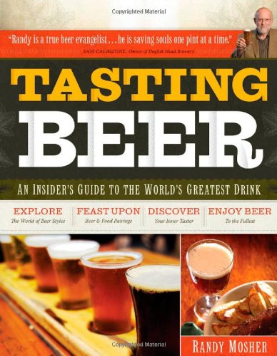 Tasting Beer: An Insider's Guide to the World's Greatest Drink by Randy Mosher