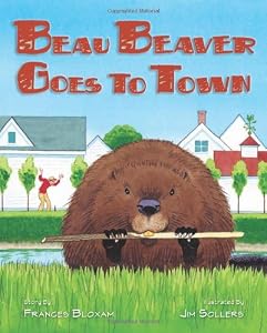 Beau Beaver Goes to Town by Frances Bloxam
