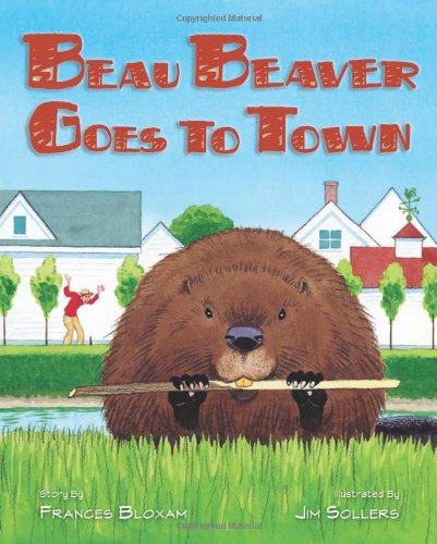 Beau Beaver Goes to Town by Frances Bloxam