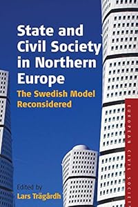 State and Civil Society in Northern Europe: The Swedish Model Reconsidered (Studies on Civil Society Book 3)