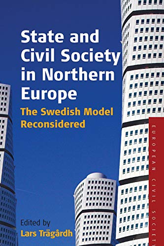 State and Civil Society in Northern Europe: The Swedish Model Reconsidered (Studies on Civil Society Book 3) by Lars Trägårdh