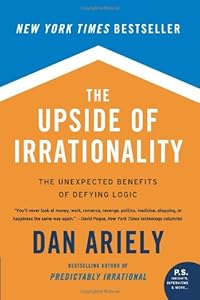 The Upside of Irrationality: The Unexpected Benefits of Defying Logic