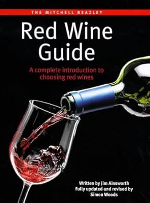 Mitchell Beazley: Red Wine Guide: A Complete Introduction To Choosing Red Wines