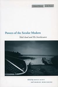 Powers of the Secular Modern: Talal Asad and His Interlocutors (Cultural Memory in the Present) by Charles Hirschkind