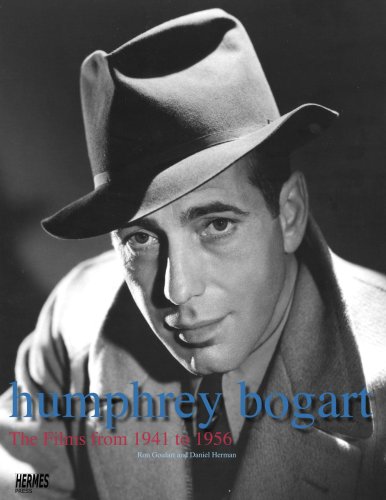 Humphrey Bogart: The Films From 1941 To 1956 by Ron Goulart