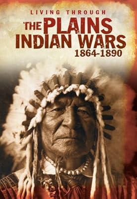 Living Through the Plain Indian Wars 1864-1890