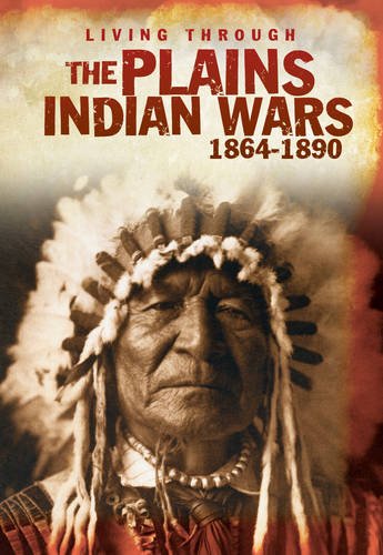 Living Through the Plain Indian Wars 1864-1890 by Andrew Langley