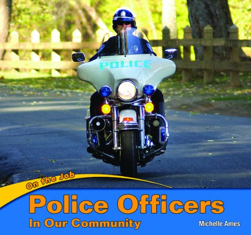 Police Officers in Our Community (On the Job) by Michelle Ames