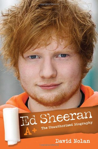 Ed Sheeran A+: The Unauthorised Biography by David Nolan