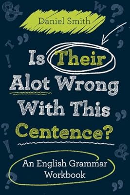 Is Their Alot Wrong with This Centence?: An English Grammar Workbook
