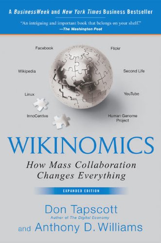Wikinomics: How Mass Collaboration Changes Everything by Don Tapscott