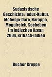 S?dasiatische Geschichte: Indus-Kultur, Mohenjo-Daro, Harappa, Mogulreich, Seebeben im Indischen Ozean 2004, Britisch-Indien S?dasiatische Geschichte: Indus-Kultur, Mohenjo-Daro, Harappa, Mogulreich, Seebeben im Indischen Ozean 2004, Britisch-Indien