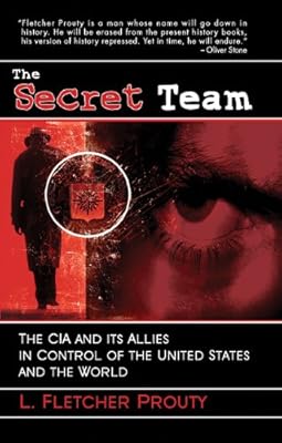 Secret Team: The CIA and Its Allies in Control of the United States and the World