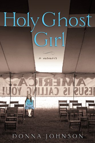 Holy Ghost Girl: A Memoir by Donna M. Johnson