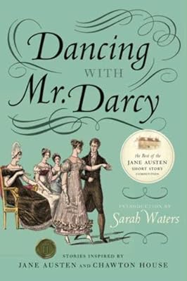 Dancing with Mr. Darcy: Stories Inspired by Jane Austen and Chawton House Library