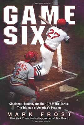 Game Six: Cincinnati, Boston, and the 1975 World Series: The Triumph of America's Pastime
