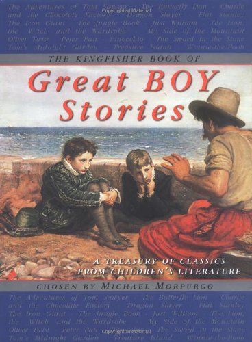 The Kingfisher Book of Great Boy Stories: A Treasury of Classics from Children's Literature by Michael Morpurgo