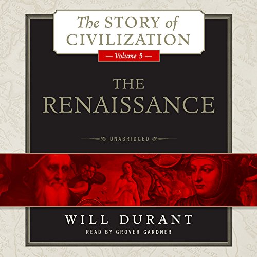 The Renaissance: A History of Civilization in Italy from 1304 -1576 AD by Will Durant