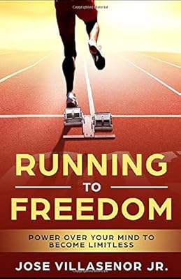 Running to Freedom: Power over your mind to become Limitless