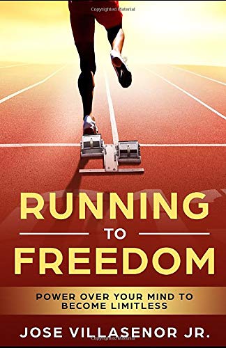 Running to Freedom: Power over your mind to become Limitless by Jose Jr Villasenor